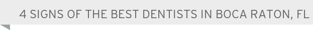 Dentist Boca Raton 4 Signs of the Best Dentists in Boca Raton, FL