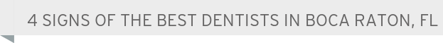 Dentist Boca Raton 4 Signs of the Best Dentists in Boca Raton, FL  